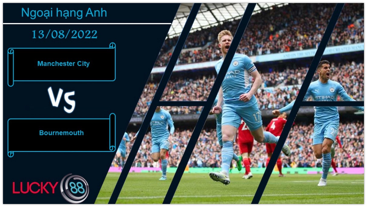 LUCKY88 Manchester City vs Bournemouth, Nhận định bóng đá 13/08/2022, Vùi dập