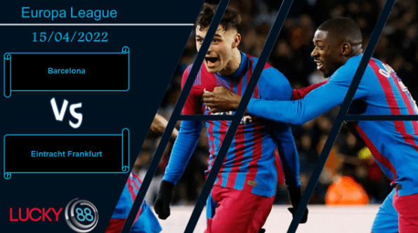 LUCKY88 Barcelona vs Eintracht Frankfurt , Nhận định bóng đá 15/04/2022, Giải quyết dứt điểm