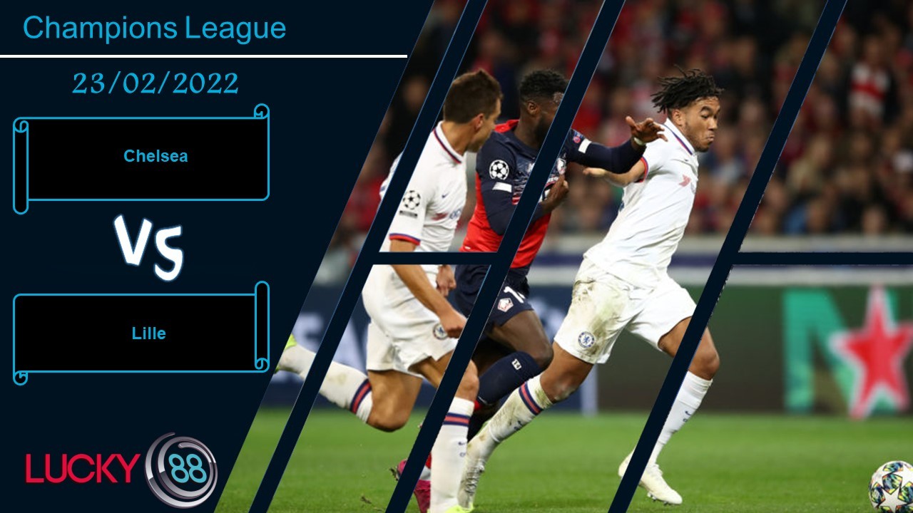 LUCKY88 Chelsea vs Lille, Nhận định bóng đá 23/02/2022, Lợi thế sân nhà