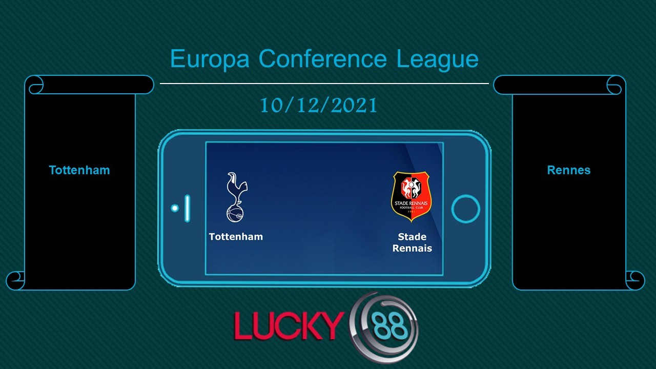 LUCKY88 Tottenham vs Rennes , Tip bóng đá miễn phí ngày 10/12/2021