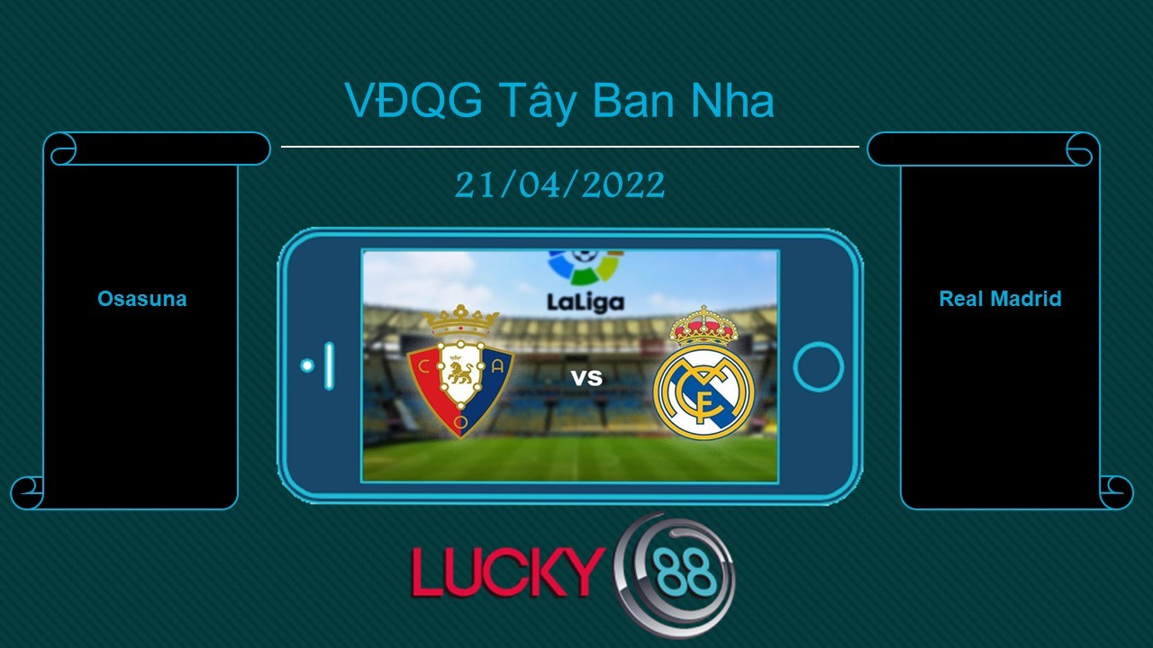 LUCKY88 Osasuna vs Real Madrid , Tip bóng đá miễn phí ngày 21/04/2022