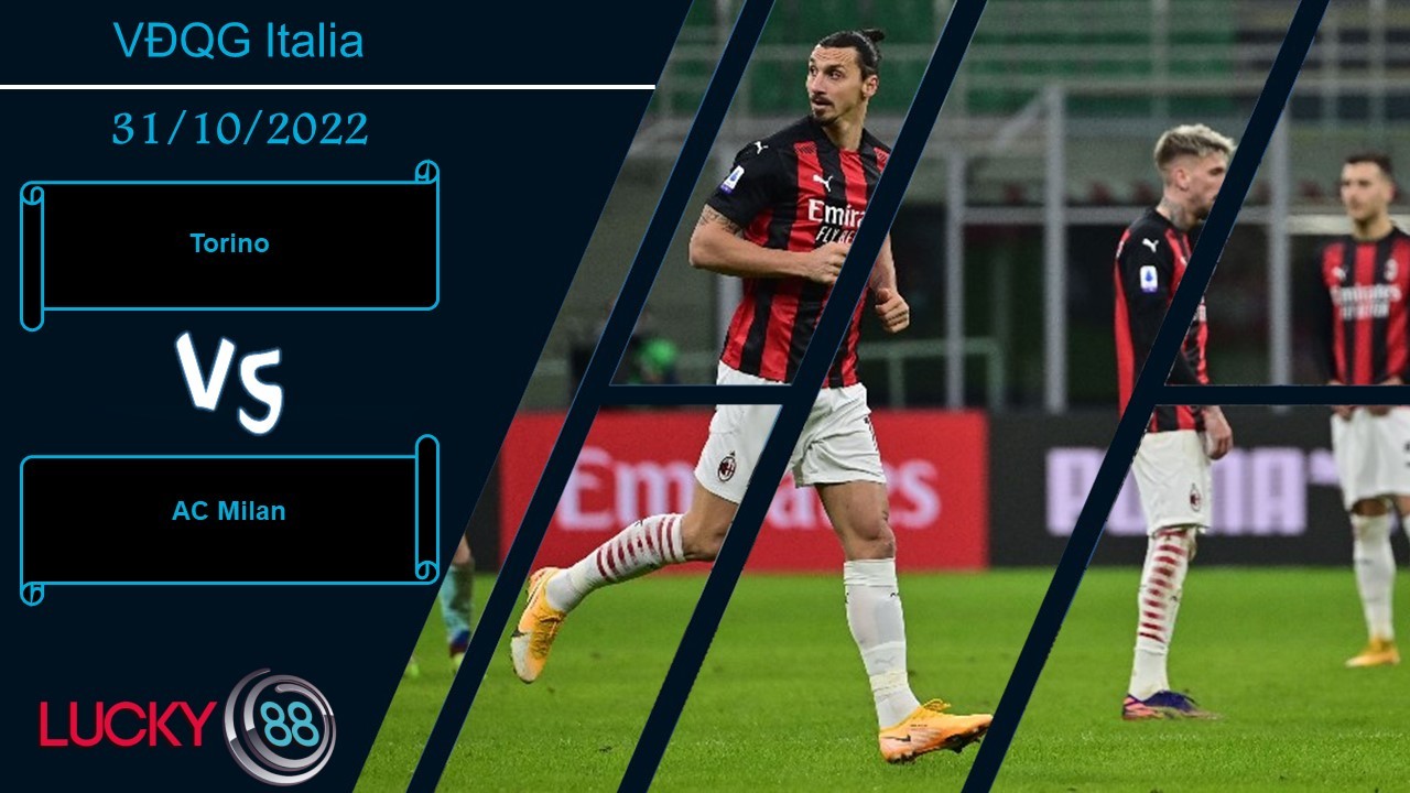 LUCKY88 Torino vs AC Milan, Nhận định bóng đá 31/10/2022, Chiến thắng trong tầm tay