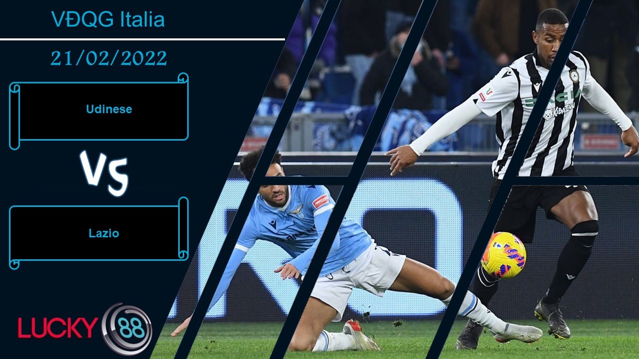 LUCKY88 Udinese vs Lazio, Nhận định bóng đá 21/02/2022, Vật cản khó lường