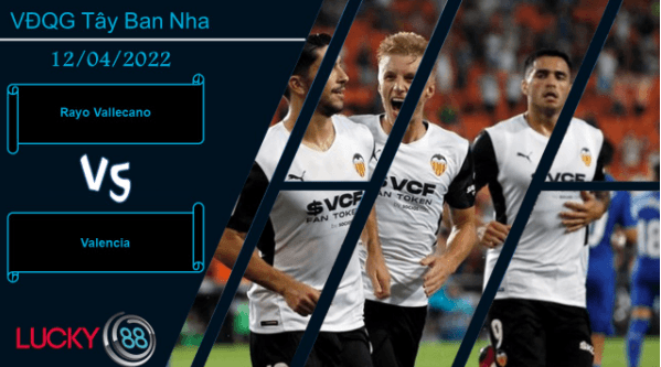 LUCKY88 Rayo Vallecano vs Valencia , Nhận định bóng đá 12/04/2022, Khan hiếm bàn thắng