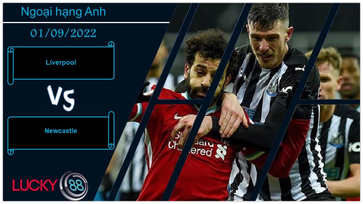 LUCKY88 Liverpool vs Newcastle , Nhận định bóng đá 01/09/2022, Tiếp tục mạch thắng