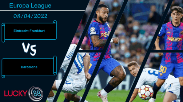 LUCKY88 Eintracht Frankfurt vs Barcelona , Nhận định bóng đá 08/04/2022, Cuốn phăng đối thủ