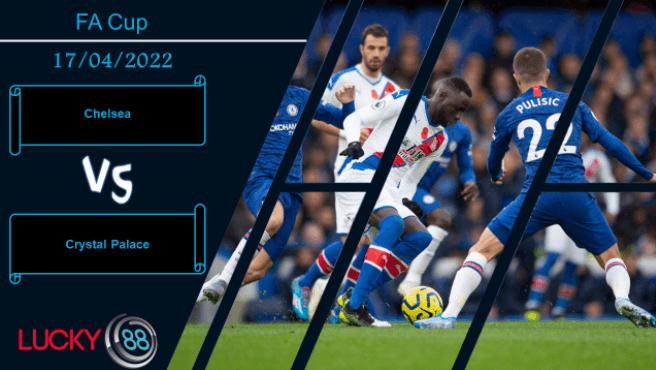 LUCKY88 Chelsea vs Crystal Palace , Nhận định bóng đá 17/04/2022, Xả giận