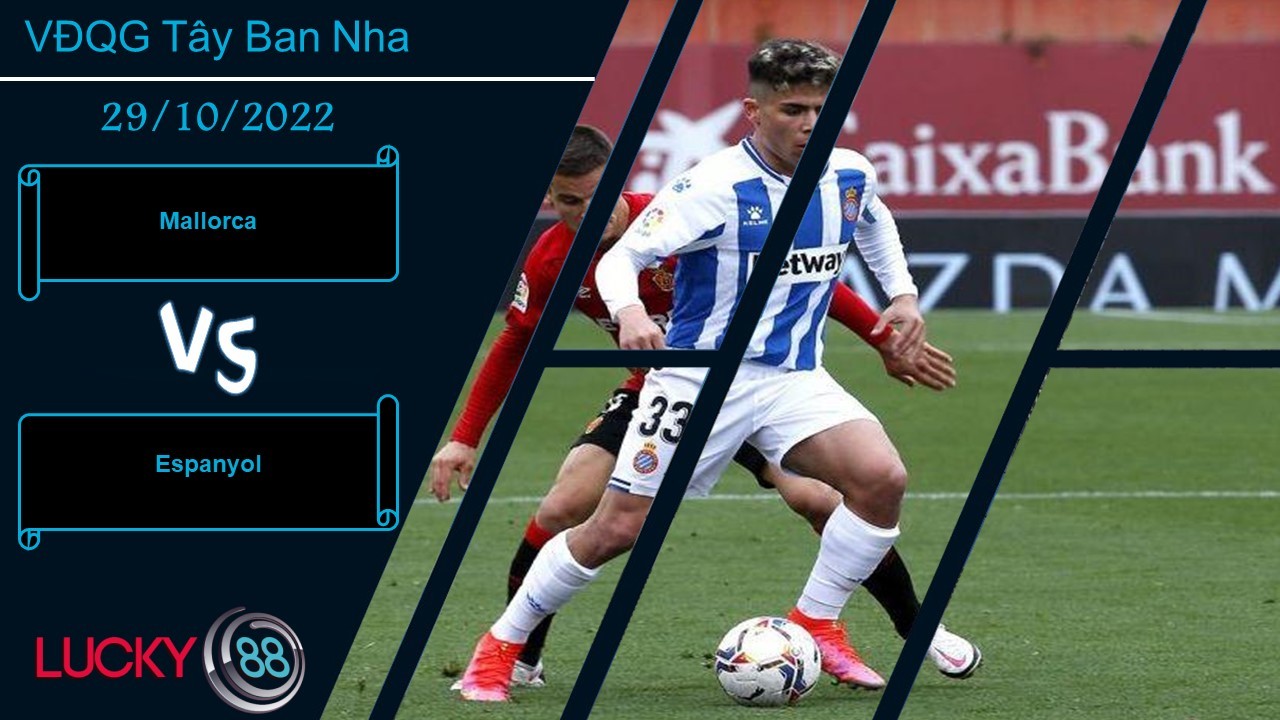 LUCKY88 Mallorca vs Espanyol, Nhận định bóng đá 29/10/2022, Nằm trong khả năng