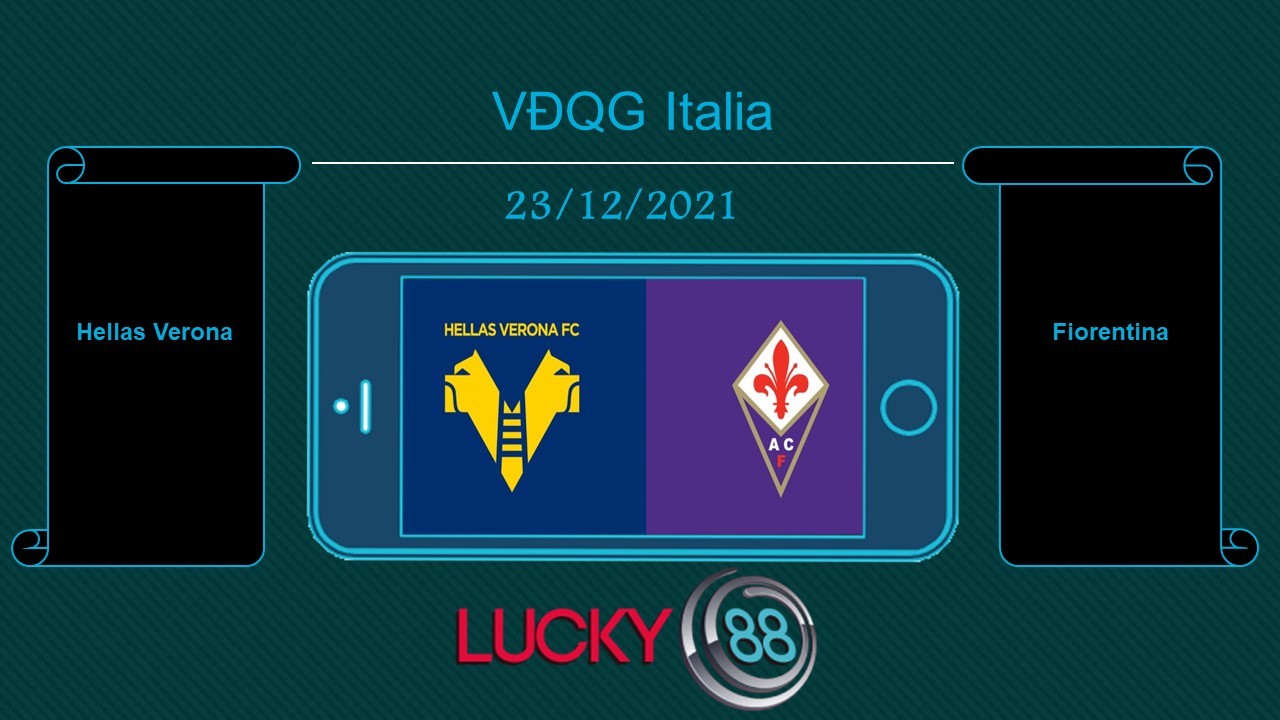 LUCKY88 Hellas Verona vs Fiorentina , Tip bóng đá miễn phí ngày 23/12/2021