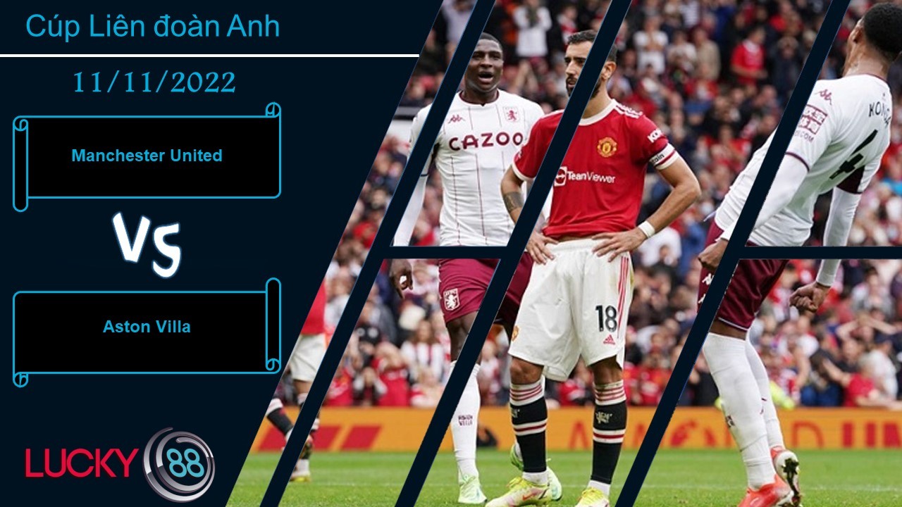 LUCKY88 Manchester United vs Aston Villa, Nhận định bóng đá 11/11/2022, Ký ức buồn