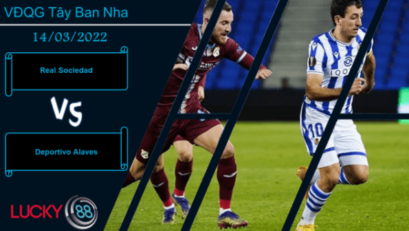LUCKY88 Real Sociedad vs Deportivo Alaves , Nhận định bóng đá 14/03/2022, Đòn đánh quyết định