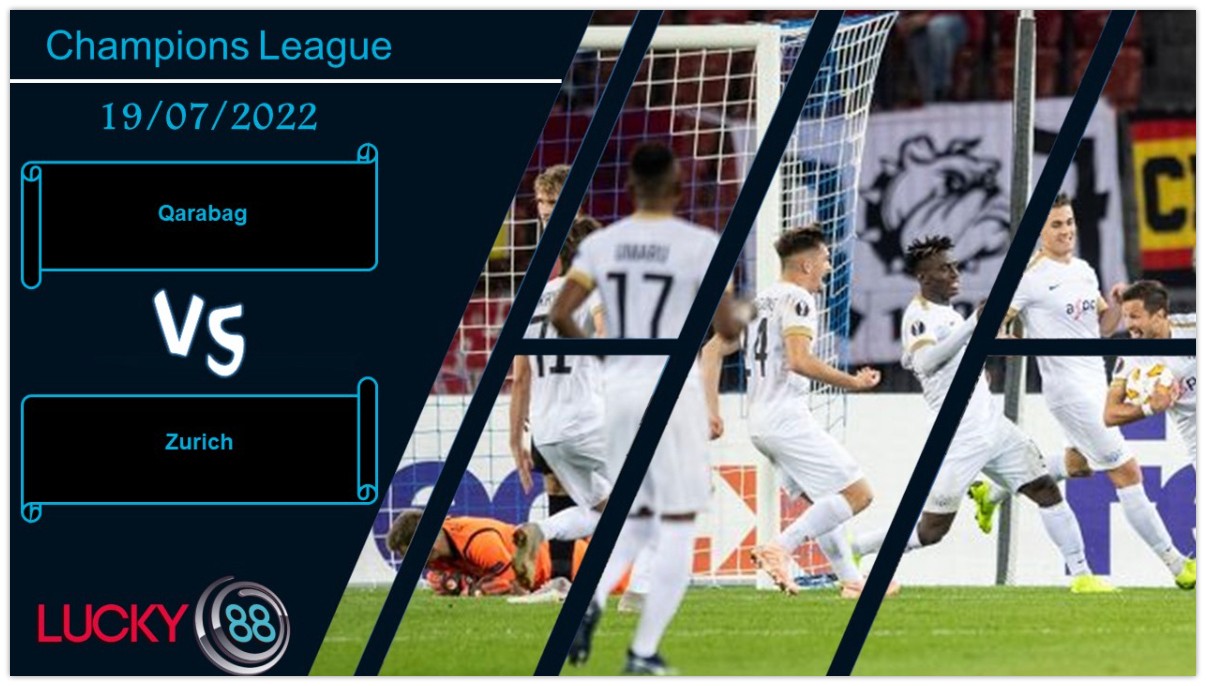 LUCKY88 Qarabag vs Zurich , Nhận định bóng đá 19/07/2022, Giữ sự tập trung