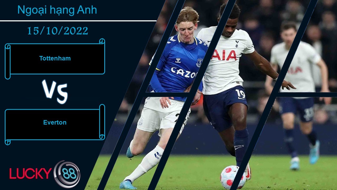 LUCKY88 Tottenham vs Everton, Nhận định bóng đá 15/10/2022, Chắt chiu cơ hội