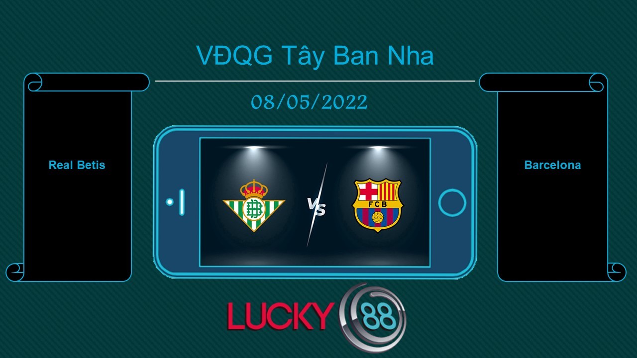 LUCKY88 Real Betis vs Barcelona , Tip bóng đá miễn phí ngày 08/05/2022