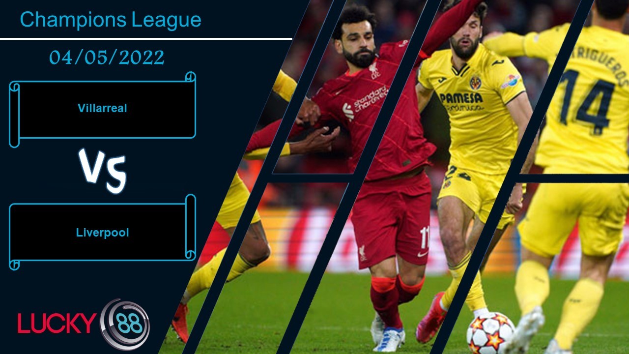 LUCKY88 Villarreal vs Liverpool , Nhận định bóng đá 04/05/2022, Thận trọng tối đa