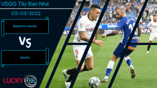LUCKY88 Deportivo Alaves vs Sevilla , Nhận định bóng đá 05/03/2022, Chủ nhà mất điểm