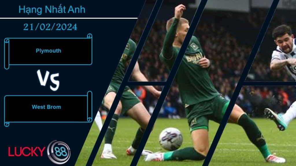 LUCKY88 Plymouth vs West Brom, Nhận định bóng đá 21/02/2024, Nhiệm vụ khó khăn