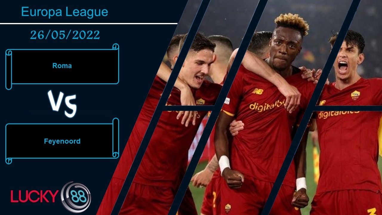 LUCKY88 Roma vs Feyenoord , Nhận định bóng đá 26/05/2022, Trận đấu quyết định