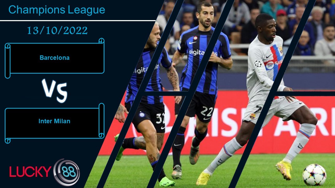 LUCKY88 Barcelona vs Inter Milan, Nhận định bóng đá 13/10/2022, Đặt nặng toan tính