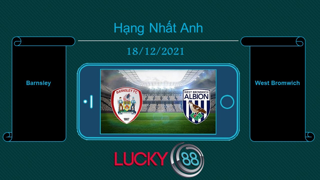 LUCKY88 Barnsley vs West Bromwich , Tip bóng đá miễn phí ngày 18/12/2021