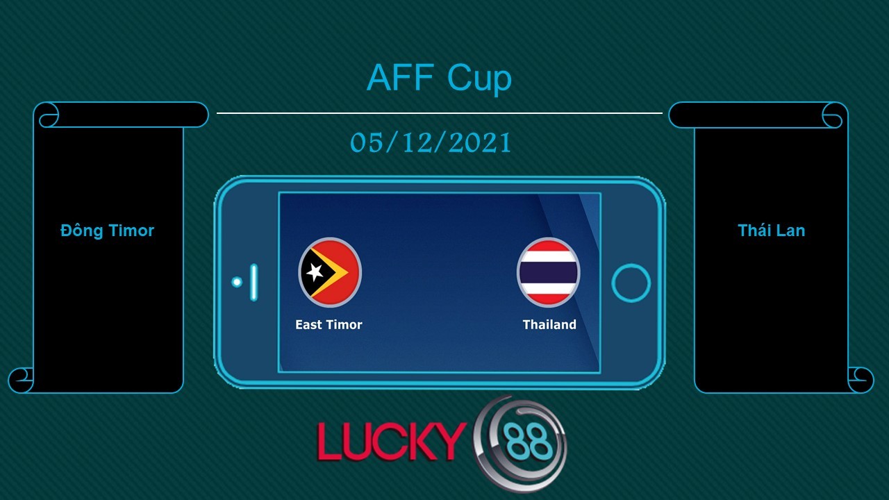 LUCKY88 Đông Timor vs Thái Lan , Tip bóng đá miễn phí ngày 05/12/2021