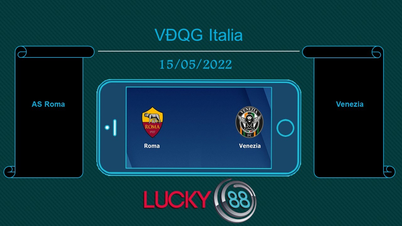 LUCKY88 AS Roma vs Venezia , Tip bóng đá miễn phí ngày 15/05/2022