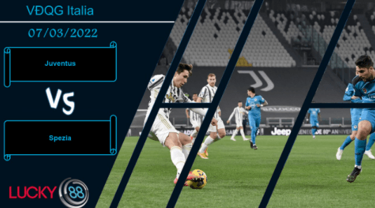 LUCKY88 Juventus vs Spezia , Nhận định bóng đá 07/03/2022, Làm chủ cuộc chơi