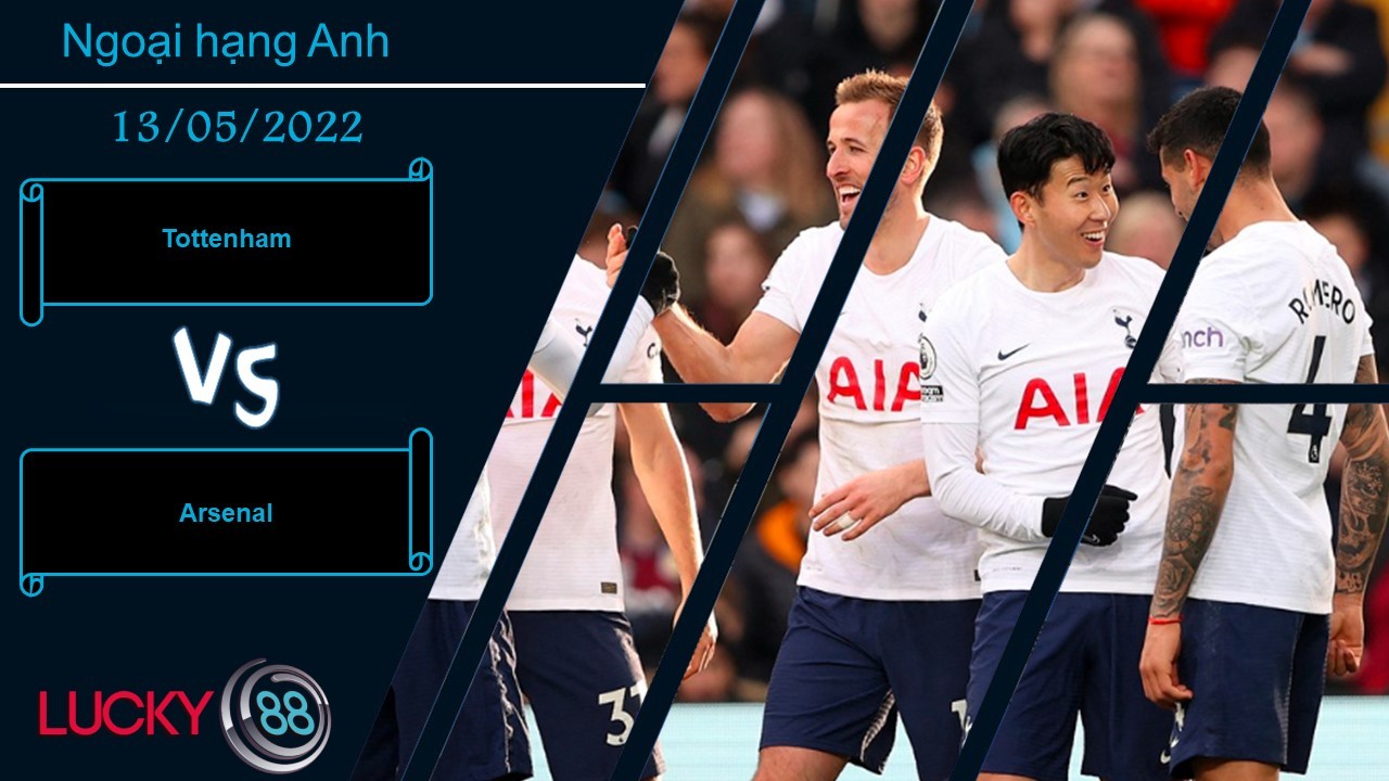LUCKY88 Tottenham vs Arsenal , Nhận định bóng đá 13/05/2022, Derby thành London