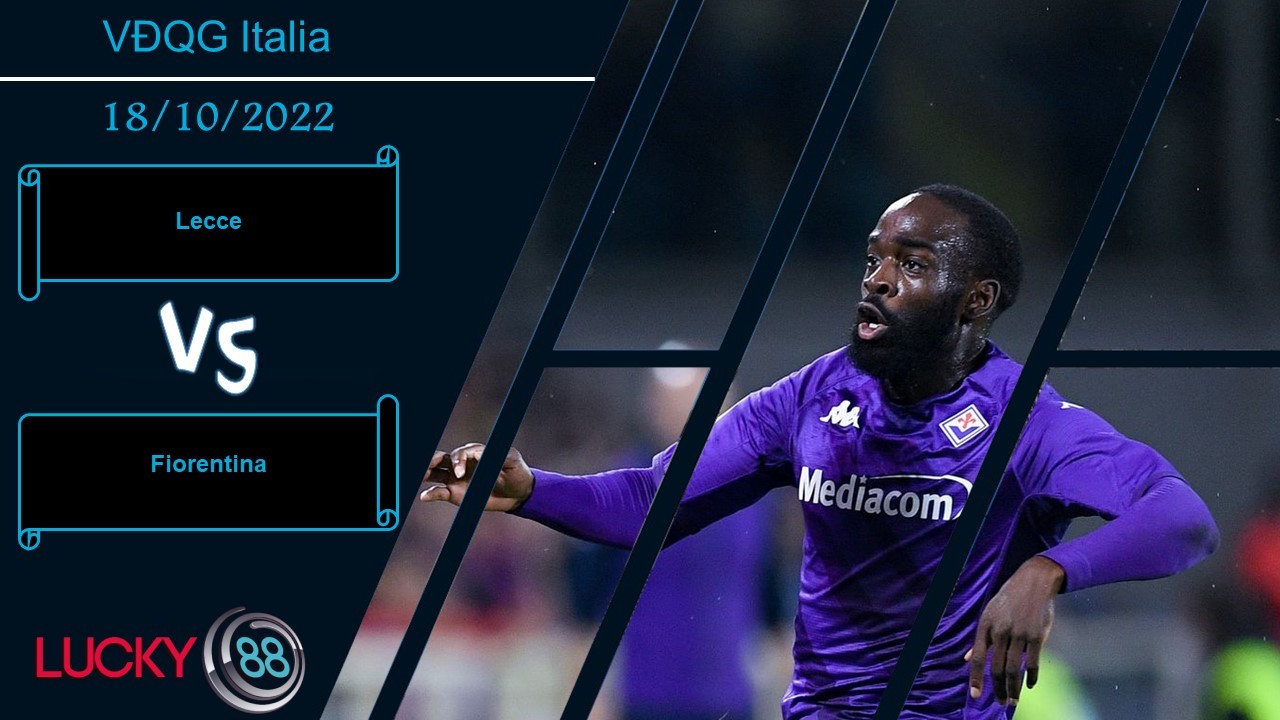 LUCKY88 Lecce vs Fiorentina, Nhận định bóng đá 18/10/2022, Chưa đủ bản lĩnh
