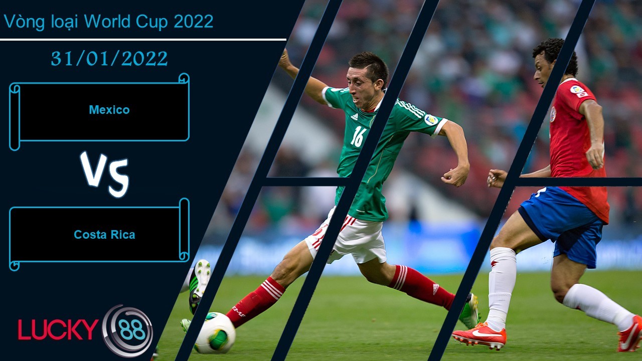 LUCKY88 Mexico vs Costa Rica, Nhận định bóng đá 31/01/2022, Giữ vững ngôi đầu