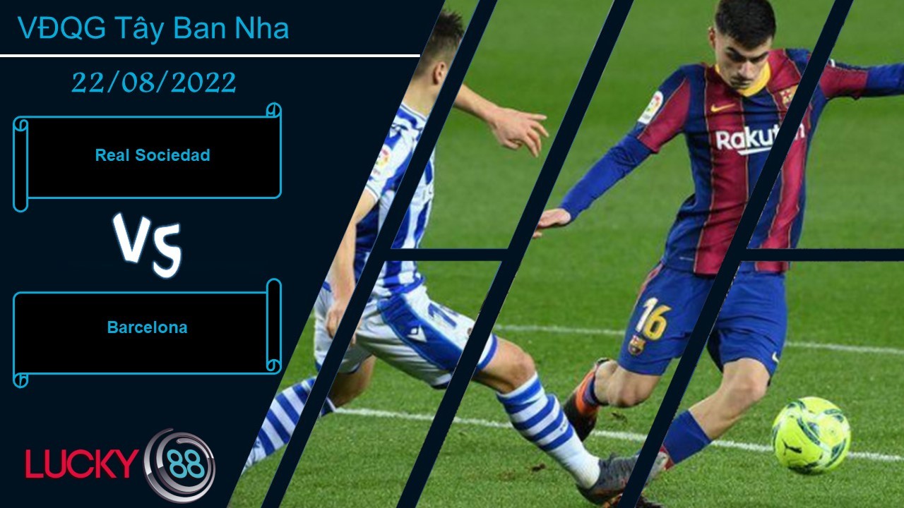LUCKY88 Real Sociedad vs Barcelona , Nhận định bóng đá 22/08/2022, Con mồi thân thuộc