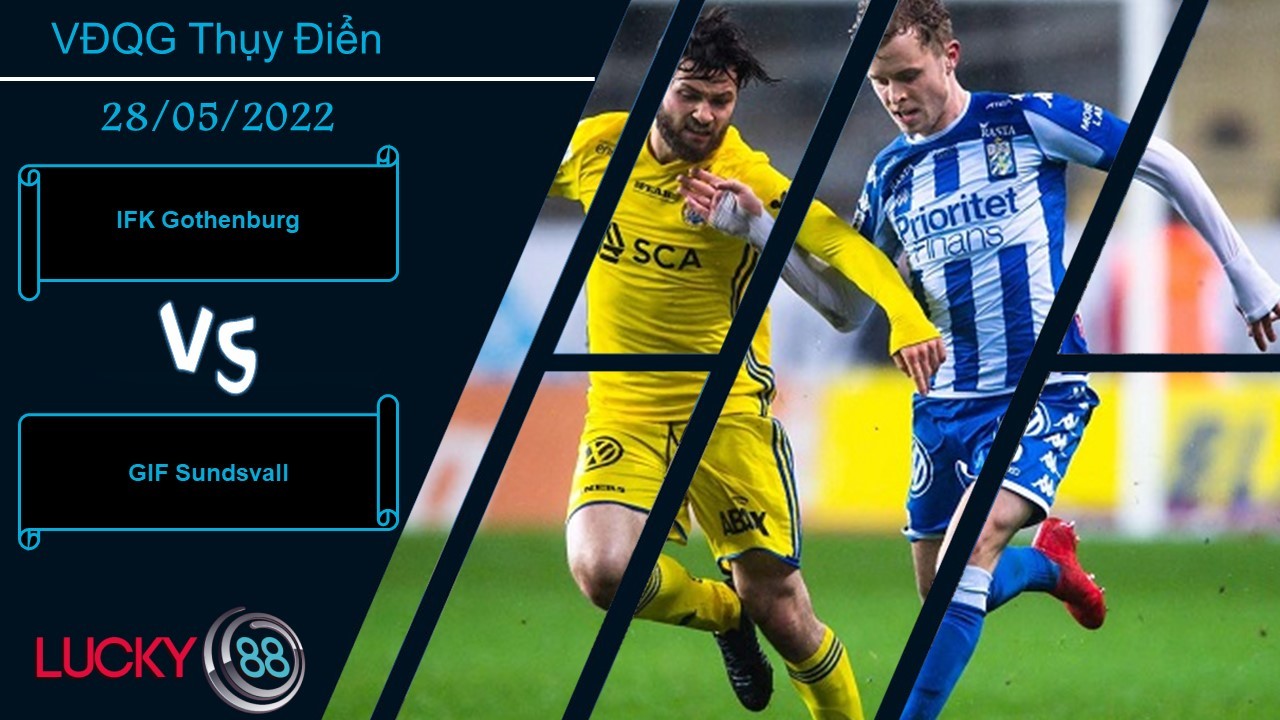 LUCKY88 IFK Gothenburg vs GIF Sundsvall , Nhận định bóng đá 28/05/2022, Cách biệt rõ rệt