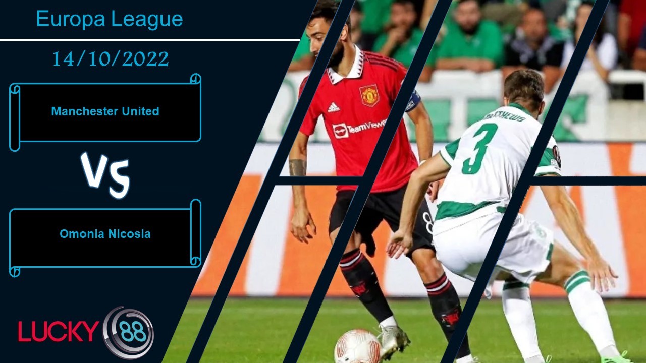 LUCKY88 Manchester United vs Omonia Nicosia, Nhận định bóng đá 14/10/2022, Tạo ra phấn khích