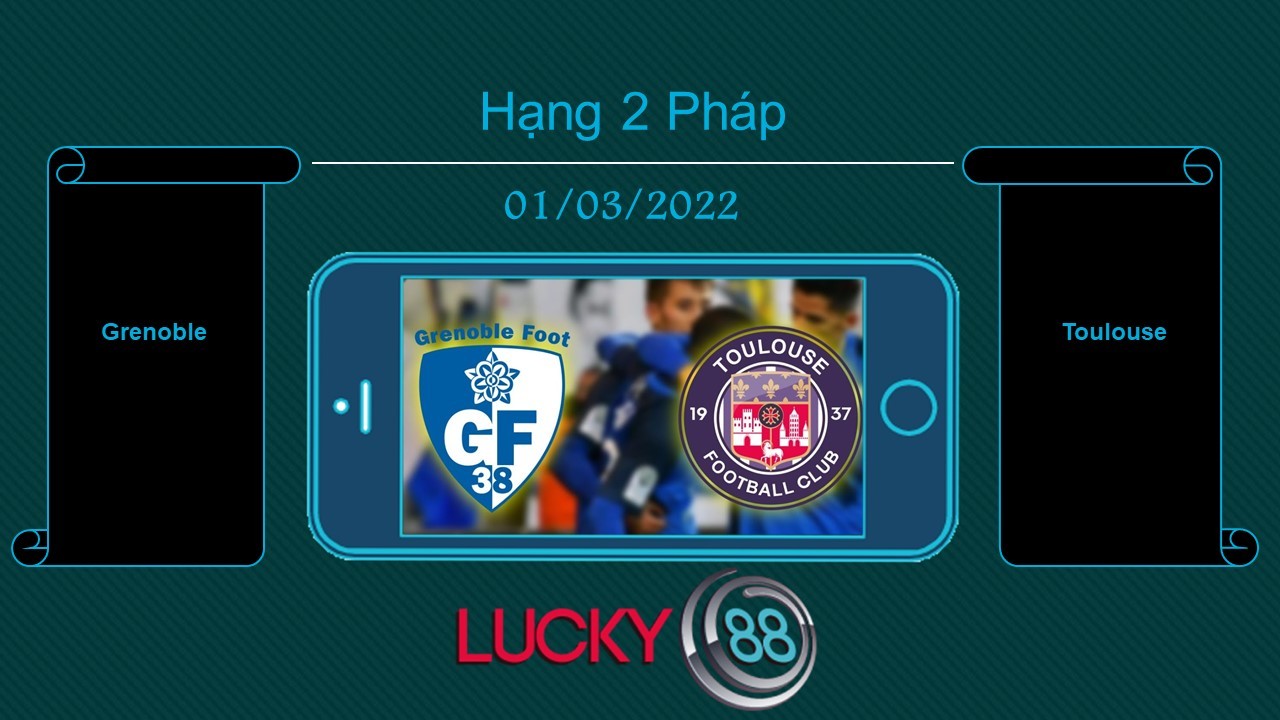 LUCKY88 Grenoble vs Toulouse , Tip bóng đá miễn phí ngày 01/03/2022