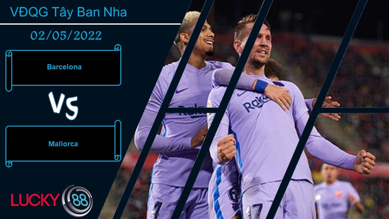 LUCKY88 Barcelona vs Mallorca , Nhận định bóng đá 02/05/2022, Thắng lợi tối thiểu