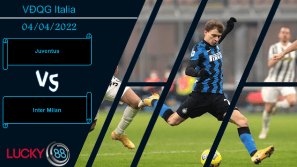 LUCKY88 Juventus vs Inter Milan , Nhận định bóng đá 04/04/2022, Đại chiến nảy lửa