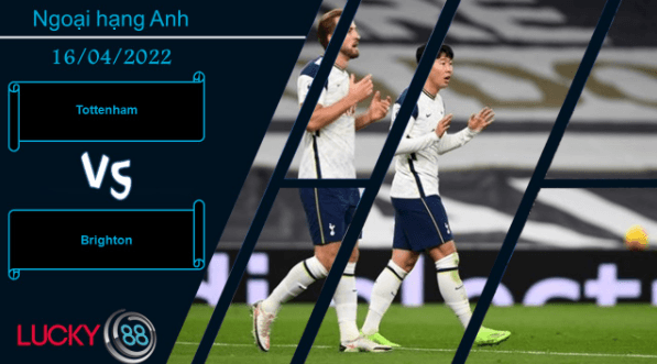 LUCKY88 Tottenham vs Brighton , Nhận định bóng đá 16/04/2022, Không thể chống cự