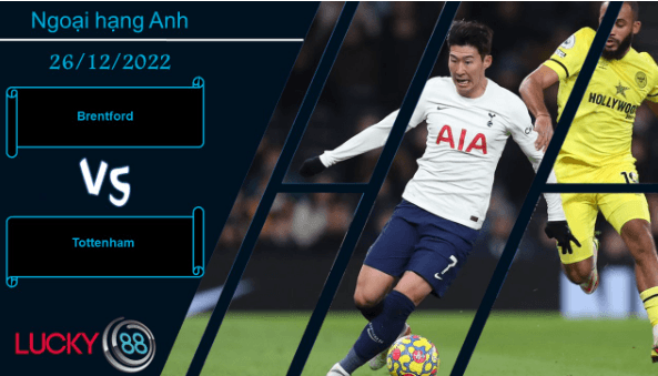 LUCKY88 Brentford vs Tottenham, Nhận định bóng đá 26/12/2022, Thể hiện bản lĩnh