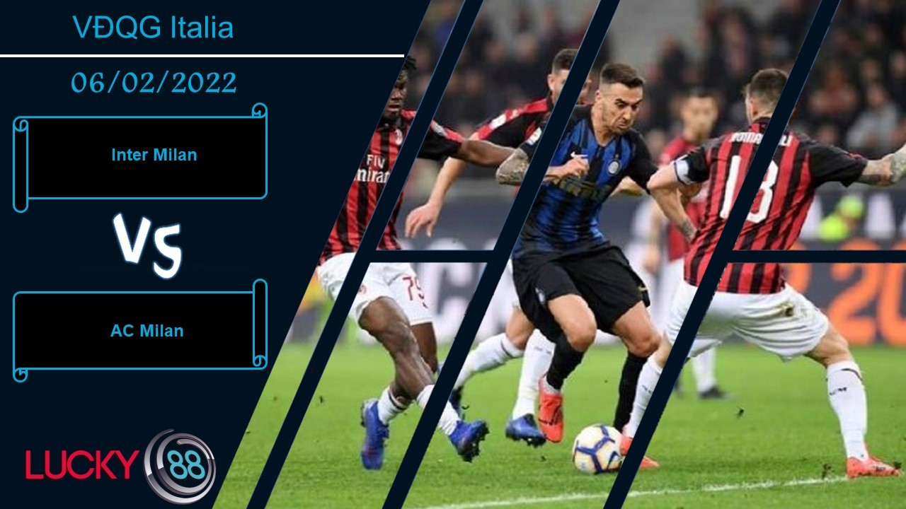 LUCKY88 Inter Milan vs AC Milan, Nhận định bóng đá 06/02/2022, Cống hiến hết mình