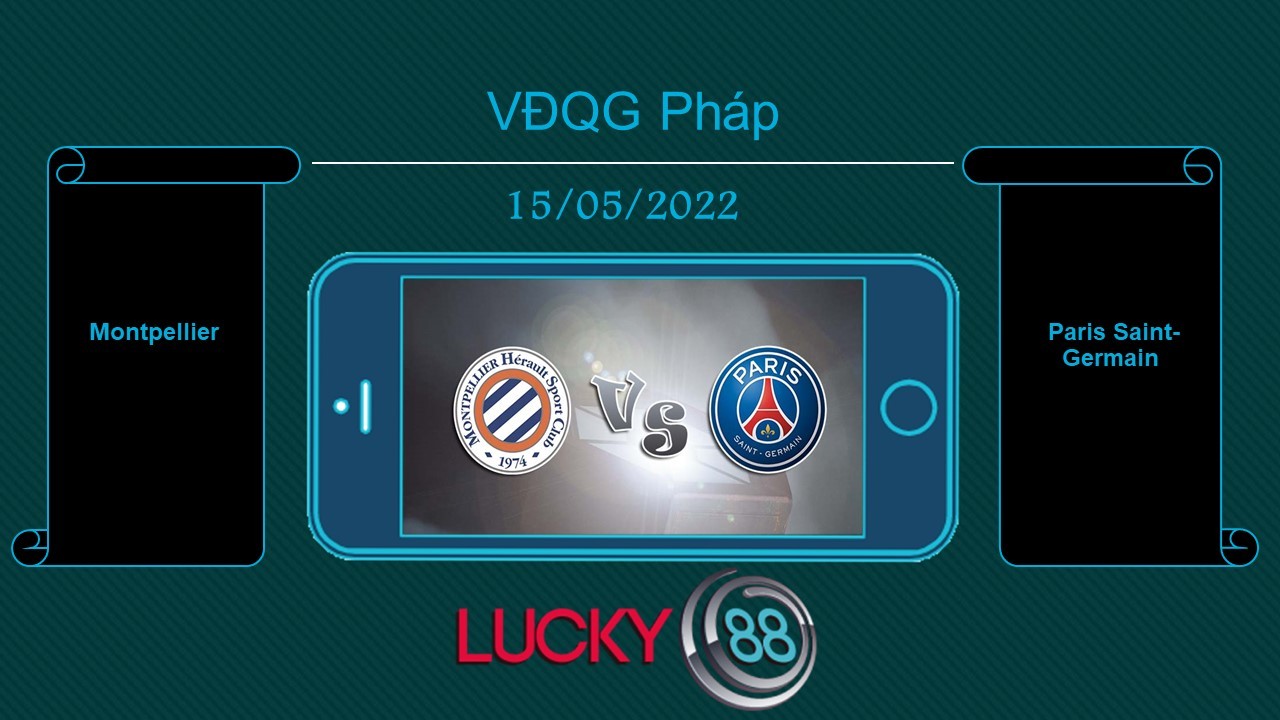 LUCKY88 Montpellier vs Paris Saint-Germain , Tip bóng đá miễn phí ngày 15/05/2022