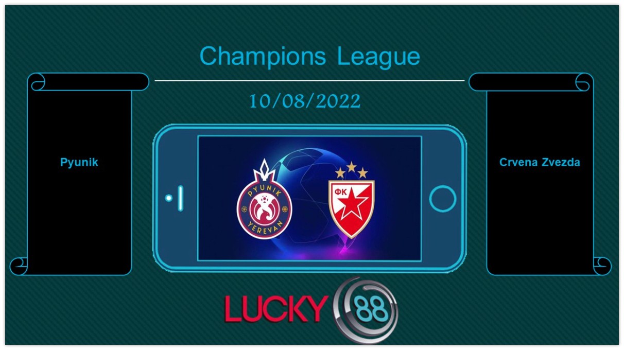 LUCKY88 Pyunik vs Crvena Zvezda , Tip bóng đá miễn phí ngày 10/08/2022