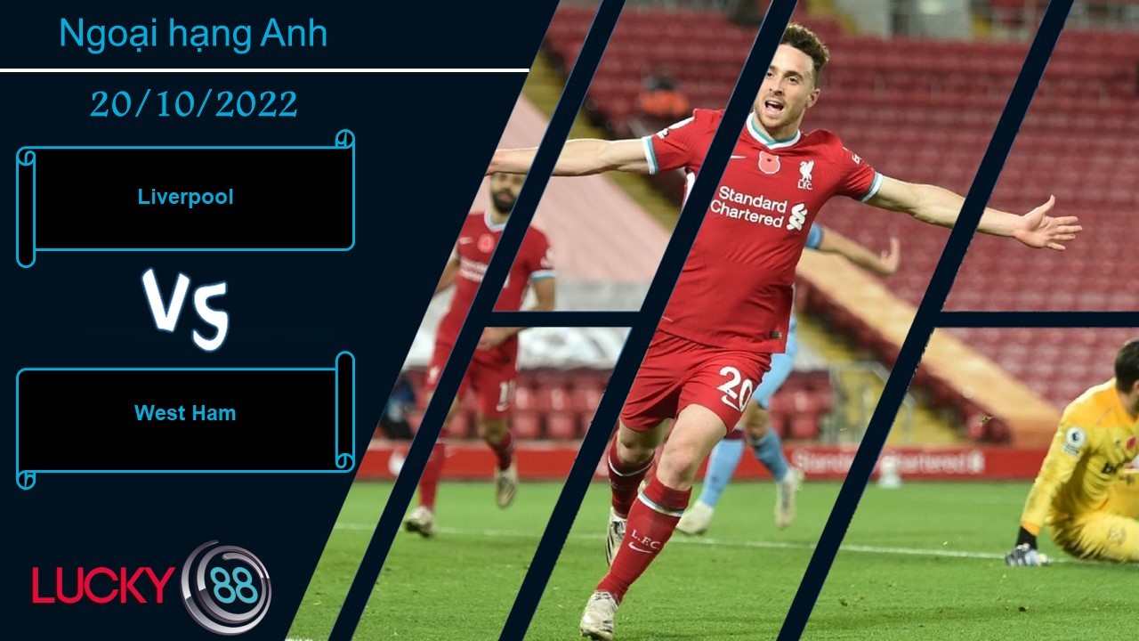 LUCKY88 Liverpool vs West Ham, Nhận định bóng đá 20/10/2022, Thách thức đúng nghĩa