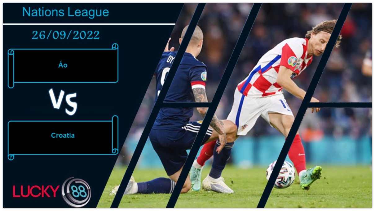 LUCKY88 Áo vs Croatia, Nhận định bóng đá 26/09/2022, Sẵn sàng đôi công