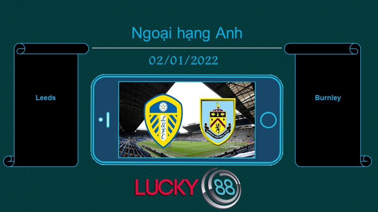 LUCKY88 Leeds vs Burnley , Tip bóng đá miễn phí ngày 02/01/2022