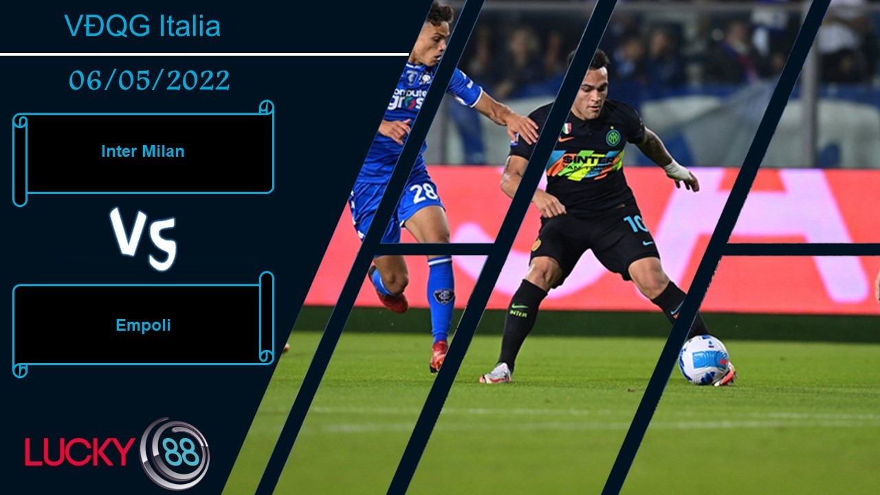 LUCKY88 Inter Milan vs Empoli , Nhận định bóng đá 06/05/2022, Dễ dàng áp đảo