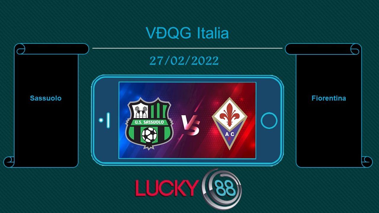 LUCKY88 Sassuolo vs Fiorentina , Tip bóng đá miễn phí ngày 27/02/2022