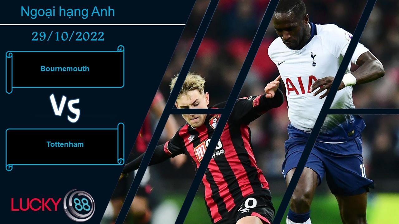 LUCKY88 Bournemouth vs Tottenham, Nhận định bóng đá 29/10/2022, Lấy lại hình ảnh