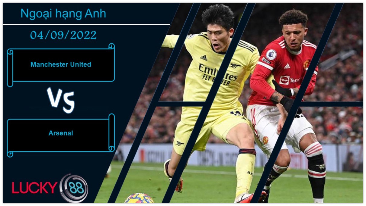 LUCKY88 Manchester United vs Arsenal, Nhận định bóng đá 04/09/2022, Trận cầu nảy lửa