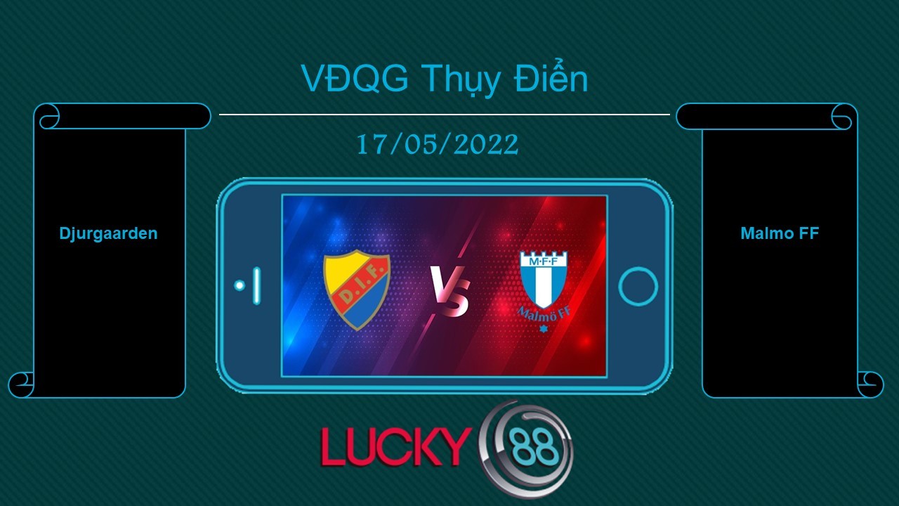 LUCKY88 Djurgaarden vs Malmo FF , Tip bóng đá miễn phí ngày 17/05/2022