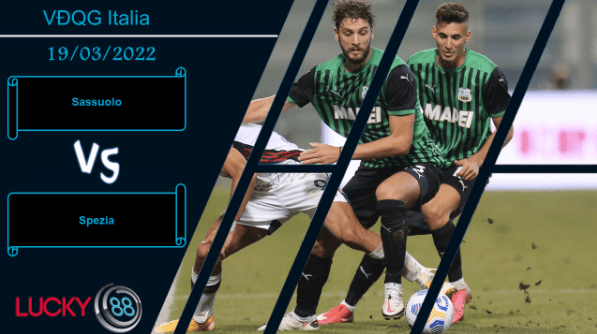 LUCKY88 Sassuolo vs Spezia , Nhận định bóng đá 19/03/2022, Tin vào chủ nhà